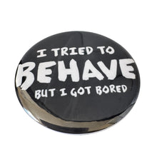 Tried to Behave